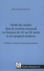 Title: Etude des modes dans le système concessif en français du 16e au 20e siècle et en espagnol Moderne: Evolution, assertion et Grammaticalisation, Author: Jan Lindschouw