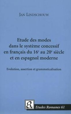 Etude des modes dans le système concessif en français du 16e au 20e siècle et en espagnol Moderne: Evolution, assertion et Grammaticalisation