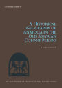 A Historical Geography of Anatolia in the Old Assyrian Colony Period