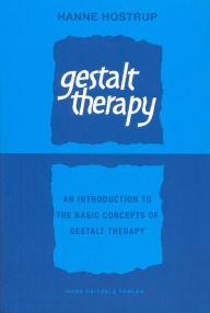 Title: Gestalt Therapy: An Introduction to the Basic Concepts of Gestalt Therapy, Author: Hanne Hostrup