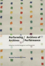 Title: Performing Archives/Archives of Performance, Author: Gundhild Borggreen