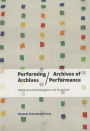 Performing Archives/Archives of Performance