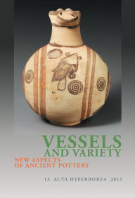 Title: Vessels and Variety: New Aspects of Ancient Pottery, Author: Hanne Thomasen