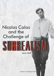 Title: Nicolas Calas and the Challenge of Surrealism, Author: Lena Hoff