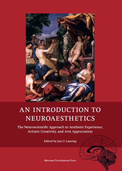 An Introduction to Neuroaesthetics: The Neuroscientific Approach to Aesthetic Experience, Artistic Creativity and Arts Appreciation