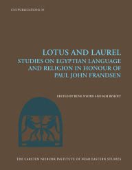 Title: Lotus and Laurel: Studies on Egyptian Language and Religion (in Honour of Paul John Frandsen), Author: Rune Nyord