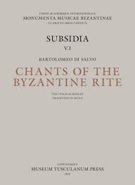 Title: Chants of the Byzantine Rite: The Italo-Albanian Tradition in Sicily: Canti Ecclesiastici della Tradizione Italo-Albanese in Sicilia, Author: Bartolomeo di Salvo