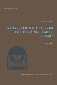 Title: A Castration Story from the Tebtunis Temple Library, Author: Rana Sérida