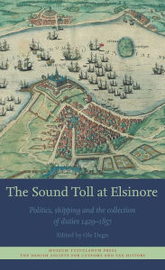 Title: The Sound Toll at Elsinore: Politics, Shipping and the Collection of Duties 1429-1857, Author: Seven 40 Seven