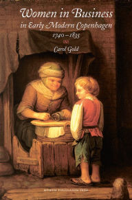 Title: Women in Business in Early Modern Copenhagen 1740-1835, Author: Carol Gold