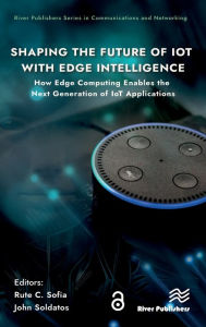 Title: Shaping the Future of IoT with Edge Intelligence: How Edge Computing Enables the Next Generation of IoT Applications, Author: Rute C. Sofia