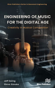 Title: Engineering of Music for the Digital Age: Creativity in Musical Composition, Author: Jeffrey Ewing