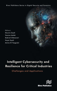 Title: Intelligent Cybersecurity and Resilience for Critical Industries: Challenges and Applications, Author: Mounia Zaydi