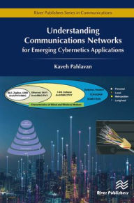 Title: Understanding Communications Networks - for Emerging Cybernetics Applications, Author: Kaveh Pahlavan