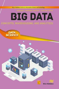 Title: Big Data: Concepts, Warehousing, and Analytics, Author: Maribel Yasmina Santos
