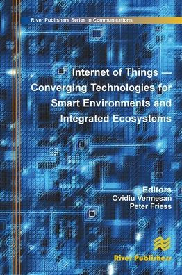 Internet of Things: Converging Technologies for Smart Environments and Integrated Ecosystems