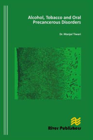 Title: Alcohol, Tobacco and Oral Precancerous Disorders, Author: Munjul Tiwari