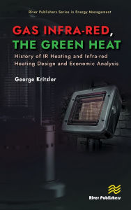 Title: Gas Infra-red, the Green Heat: History of IR heating and Infra-red Heating Design and Economic Analysis, Author: George Kritzler