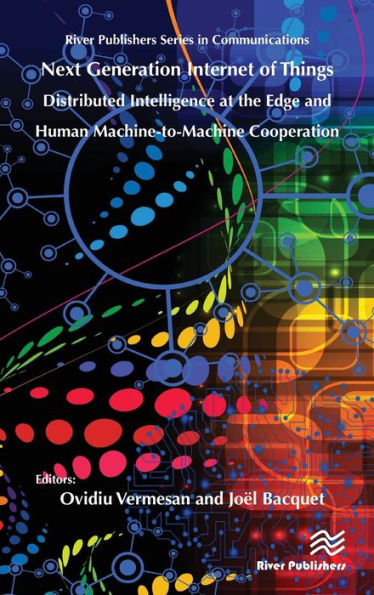 Next Generation Internet of Things ? Distributed Intelligence at the Edge and Human-Machine Interactions / Edition 1