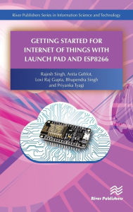 Title: Getting Started for Internet of Things with Launch Pad and ESP8266, Author: Rajesh Singh