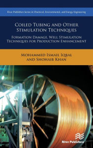Title: Coiled Tubing and Other Stimulation Techniques: Formation Damage, Well Stimulation Techniques for Production Enhancement / Edition 1, Author: Mohammed Ismail Iqbal