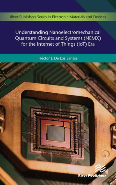 Understanding Nanoelectromechanical Quantum Circuits and Systems (NEMX) for the Internet of Things (IoT) Era / Edition 1