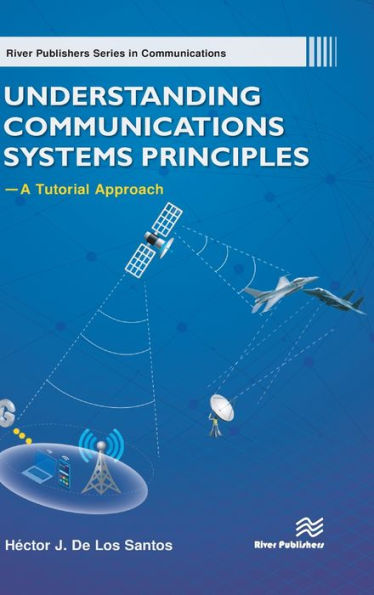 Understanding Communications Systems Principles - A Tutorial Approach