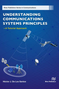 Title: Understanding Communications Systems Principles - A Tutorial Approach, Author: Héctor J. De Los Santos PhD