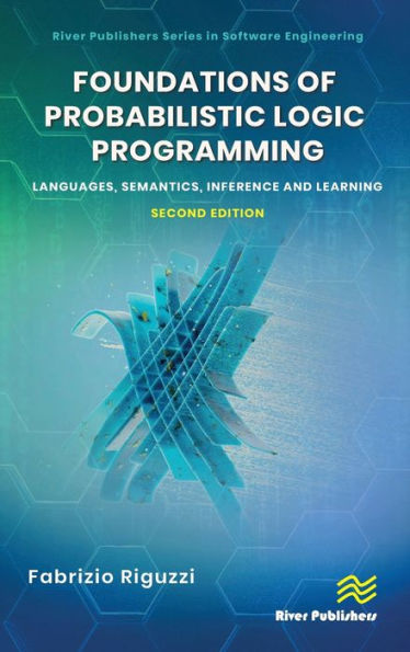 Foundations of Probabilistic Logic Programming: Languages, Semantics, Inference and Learning