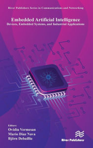 Title: Embedded Artificial Intelligence: Devices, Embedded Systems, and Industrial Applications, Author: Ovidiu Vermesan