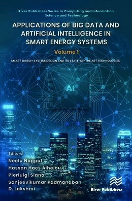 Applications of Big Data and Artificial Intelligence Smart Energy Systems: Volume 1 System: Design its State-of-The Art Technologies