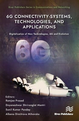 6G Connectivity-Systems, Technologies, and Applications: Digitalization of New Evolutio