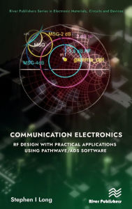 Title: Communication Electronics: RF Design with Practical Applications using Pathwave/ADS Software, Author: Stephen Long