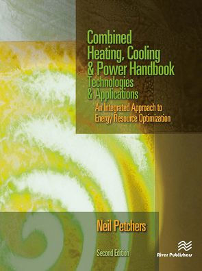 Combined Heating, Cooling & Power Handbook: Technologies & Applications, Second Edition