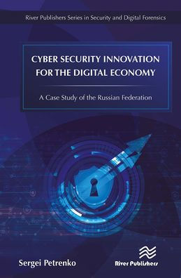 Cyber Security Innovation for the Digital Economy: A Case Study of Russian Federation