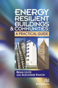 Title: Energy Resilient Buildings and Communities: A Practical Guide, Author: Brian Levite