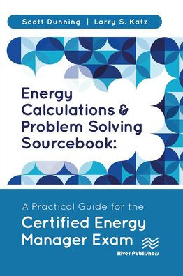 Energy Calculations and Problem Solving Sourcebook: A Practical Guide for the Certified Energy Manager Exam