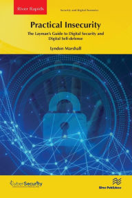 Title: Practical Insecurity: The Layman's Guide to Digital Security and Digital Self-defense, Author: Lyndon Marshall