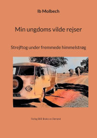 Title: Min ungdoms vilde rejser: Strejftog under fremmede himmelstrÃ¯Â¿Â½g, Author: Ib Molbech