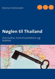 Title: Nøglen til Thailand: Om kultur, kommunikation og ledelse, Author: Kenno Simonsen