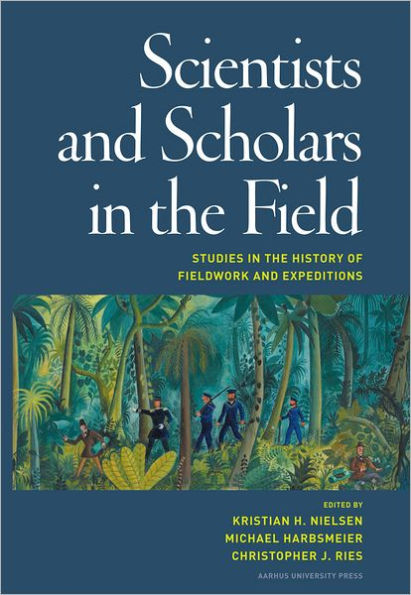 Scientists and Scholars in the Field: Studies in the History of Fieldwork and Expeditions