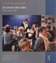 Title: Da skolen blev alles: Tiden efter 1970, Author: Ning De Coninck-Smith