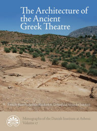 Title: The Architecture of the Ancient Greek Theatre, Author: Rune Frederiksen