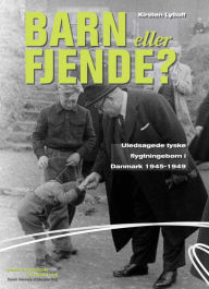 Title: Barn eller fjende?: Uledsagede tyske flygtningeborn i Danishmark 1945 - 1949, Author: Kirsten Lylloff