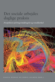 Title: Det sociale arbejdes daglige praksis: Perspektiver pa brugerinddragelse og retssikkerhed, Author: Bagga Bjerge