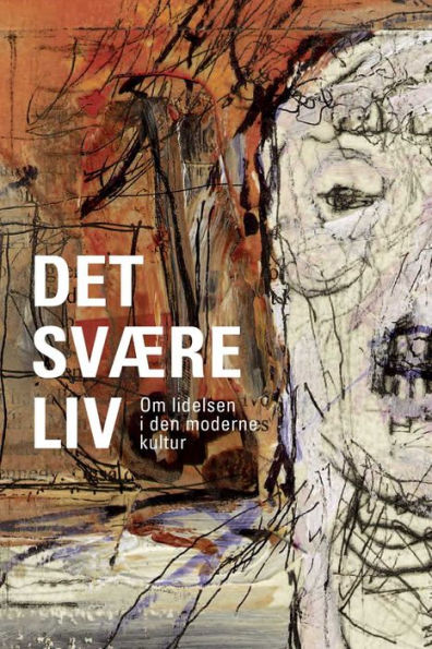 Det svære liv: Om lidelsen i den moderne kultur