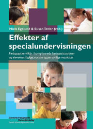 Title: Effekter af specialundervisningen: PAedagogiske vilkar i komplicerede lAeringssituationer og elevernes faglige, sociale og personlige resultater, Author: Niels Egelund