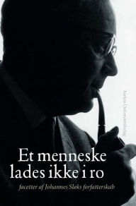 Title: Et menneske lades ikke i ro: - facetter af Johannes Sloks forfatterskab, Author: Paw Hedegaard Amdisen