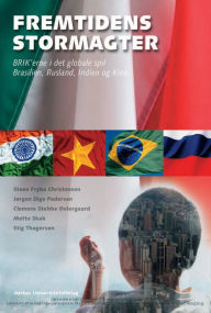 Title: Fremtidens stormagter: BRIK'erne i det globale spil: Brasilien, Rusland, Indien og Kina, Author: Steen Fryba Christensen
