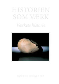 Title: Historien som værk: Værkets historie, Author: Dorthe Jorgensen